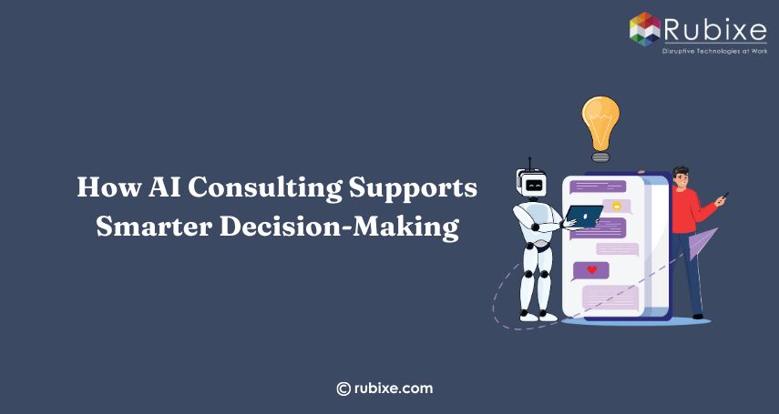 How AI Consulting Supports Smarter Decision-Making