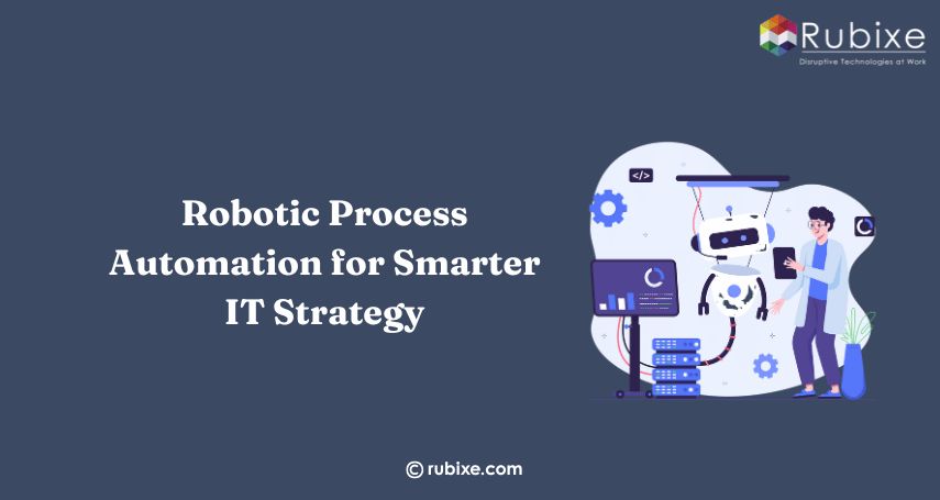 Robotic Process Automation for Smarter IT Strategy