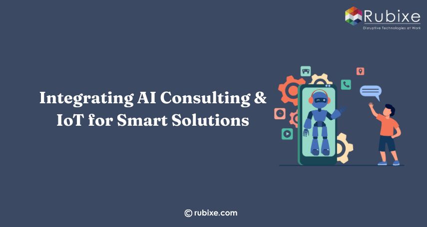 Integrating AI Consulting & IoT for Smart Solutions