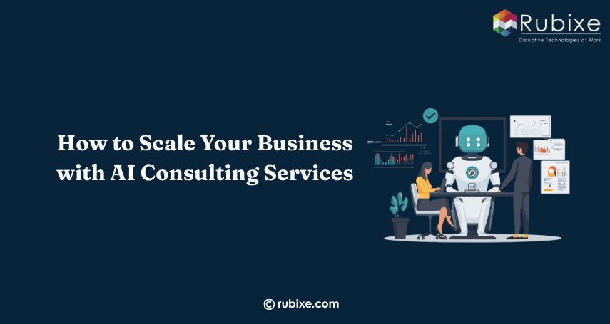 How to Scale Your Business with AI Consulting Services