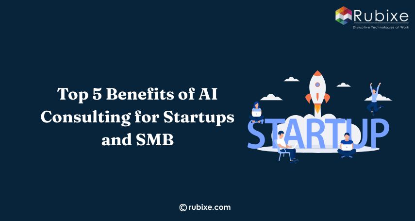 Top 5 Benefits of AI Consulting for Startups and SMB