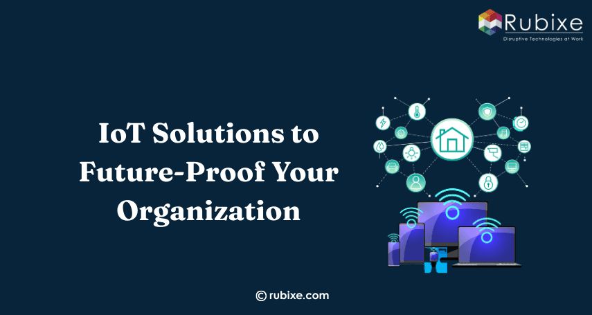 IoT Solutions to Future-Proof Your Organization