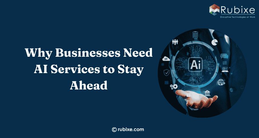 Why Businesses Need AI Services to Stay Ahead