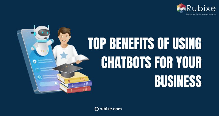 Top Benefits of Using Chatbots for Your Business
