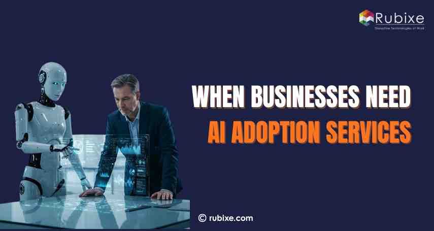 When Businesses Need AI Adoption Services