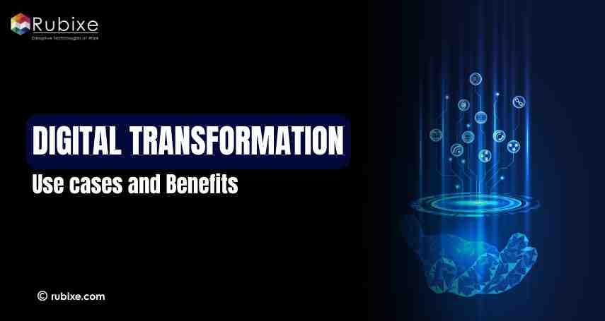 Digital Transformation:Use Cases and Benefits