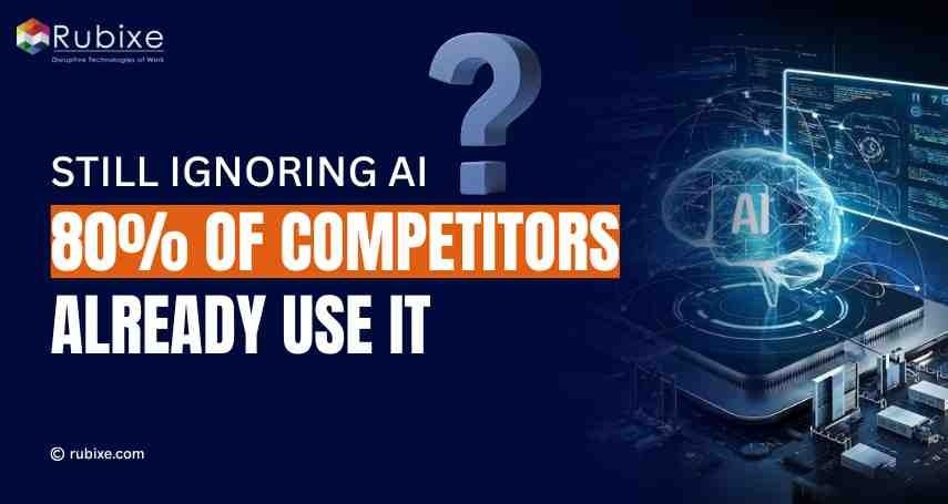 Still Ignoring AI? 80% of Competitors Already Use It