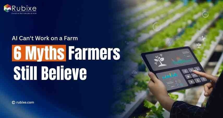 6 Biggest Myths About AI Use Cases in Agriculture